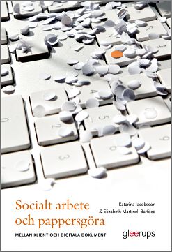 Omslag: Socialt arbete och pappersgöra : - mellan klient och digitala dokument