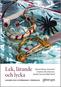 Omslag: Lek, lärande och lycka - Lekande och utforskande i förskolan