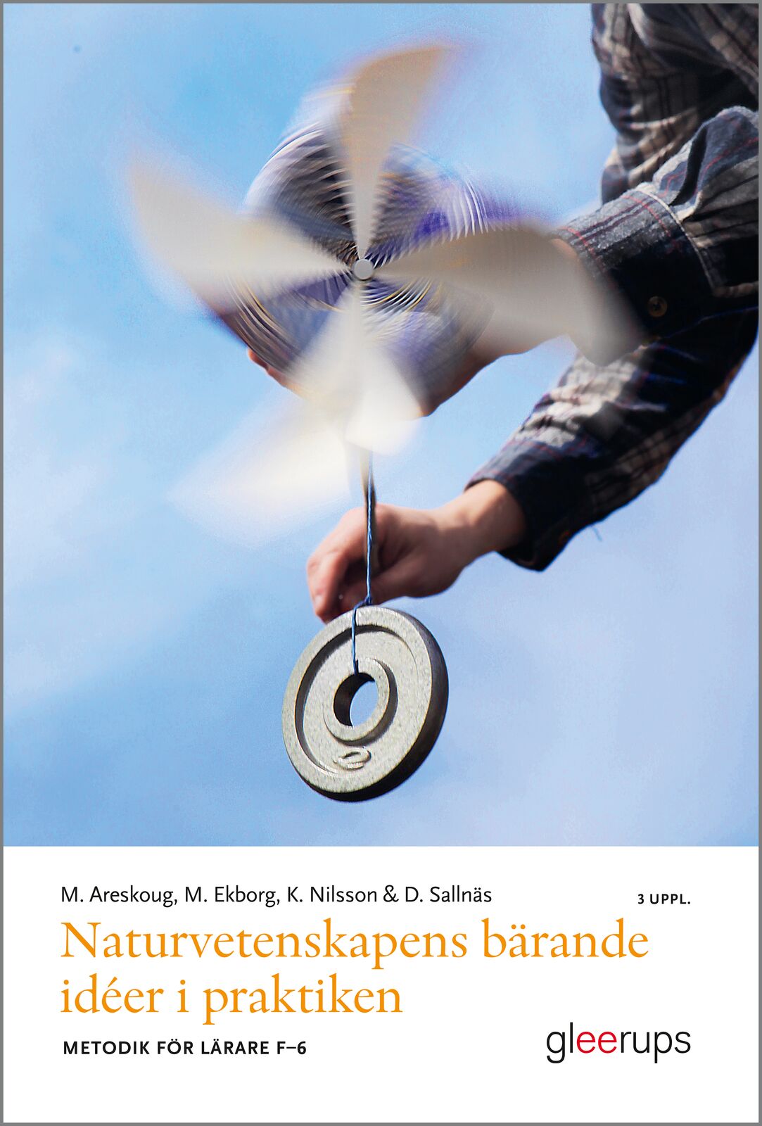 Omslag: Naturvetenskapens bärande idéer i praktiken, 3 uppl : Metodik för lärare F–6