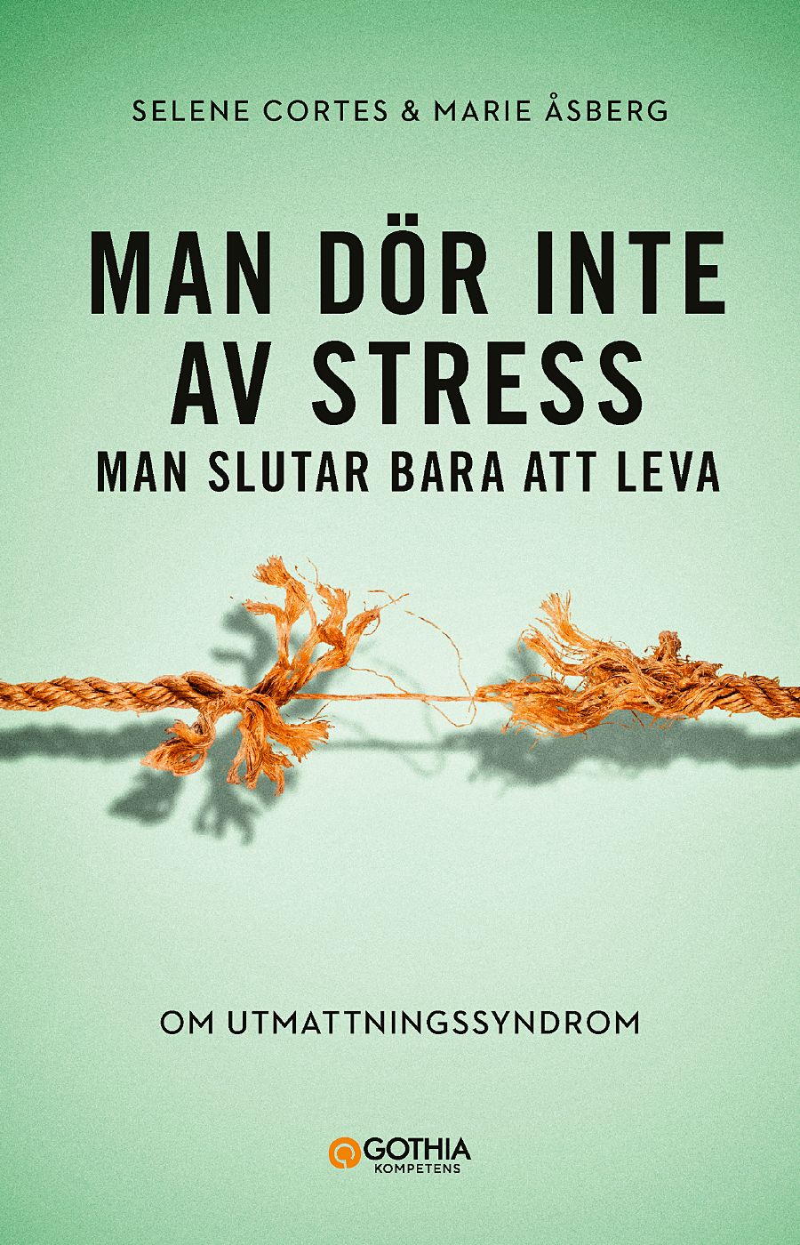 Omslag: Man dör inte av stress : man slutar bara att leva - om utmattningssyndrom