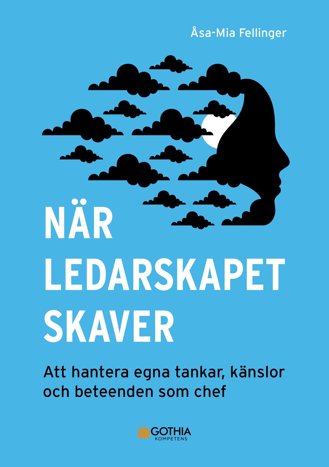 Omslag: När ledarskapet skaver : att hantera egna tankar, känslor och beteenden som chef