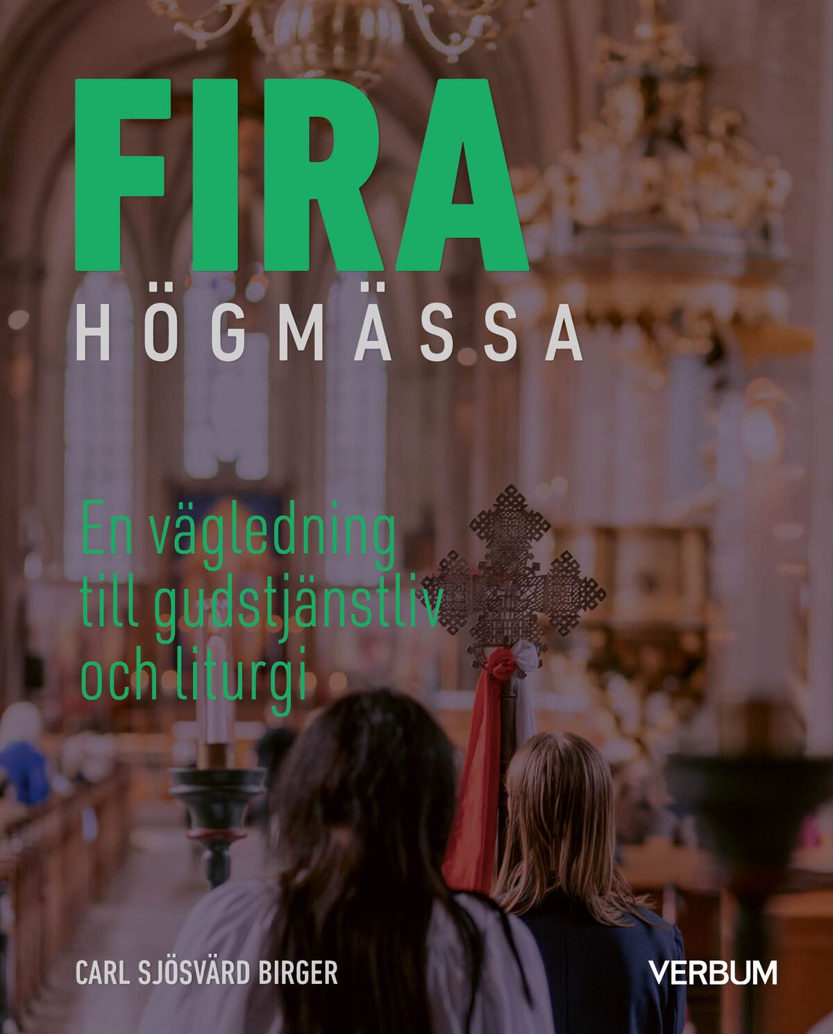 Omslag: Fira högmässa : en vägledning till gudstjänstliv och liturgi