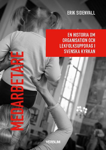 Omslag: Medarbetare : En historia om organisation och lekfolksuppdrag i Svenska kyrkan.