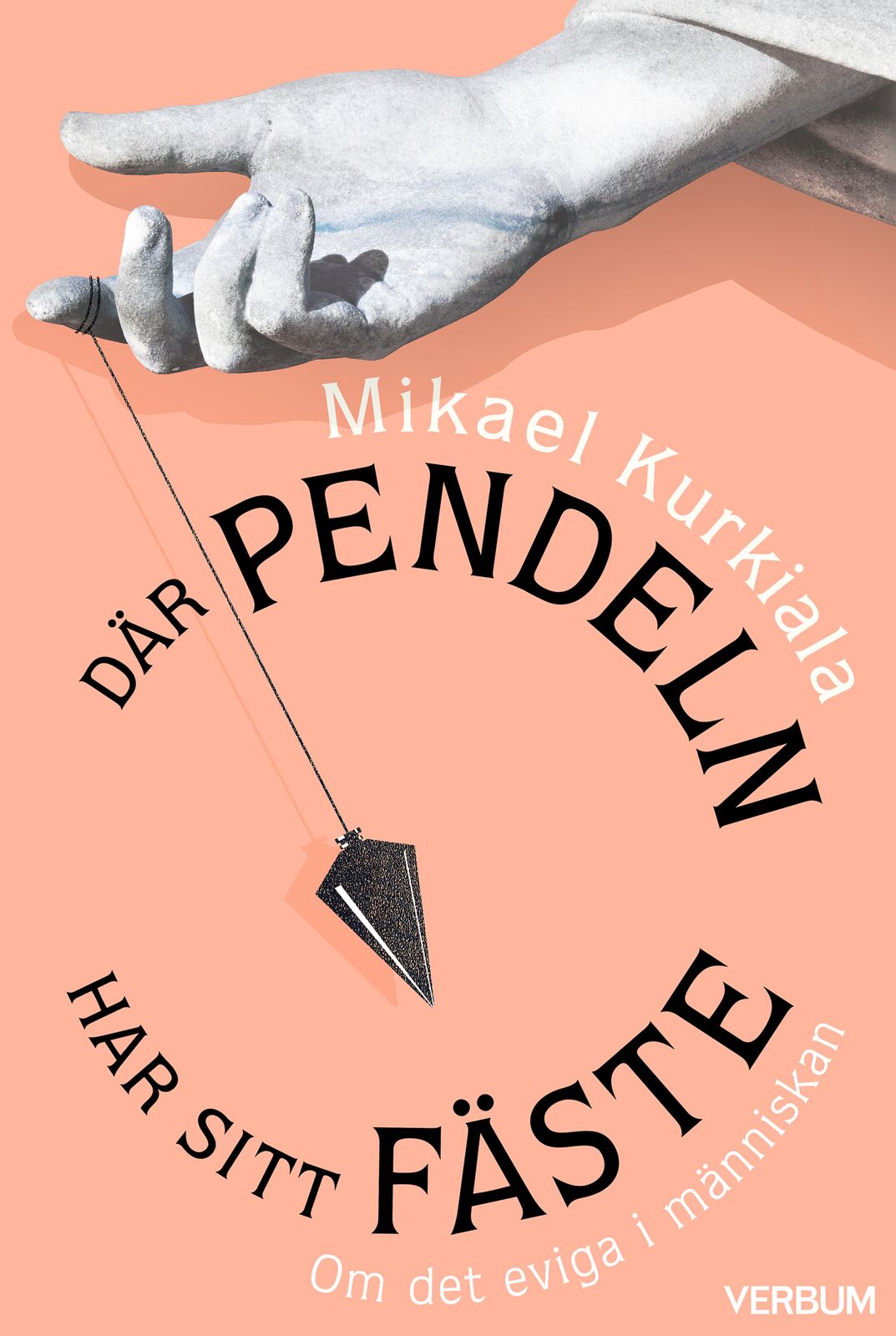 Omslag: Där pendeln har sitt fäste : om det eviga i människan